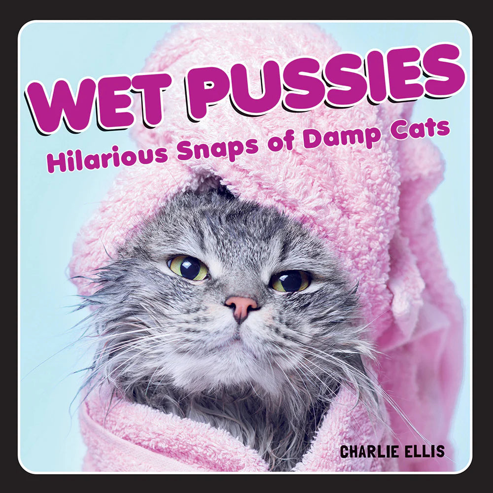 Wet Pussies: Hilarious Snaps of Damp Cats by Hachette Book Group