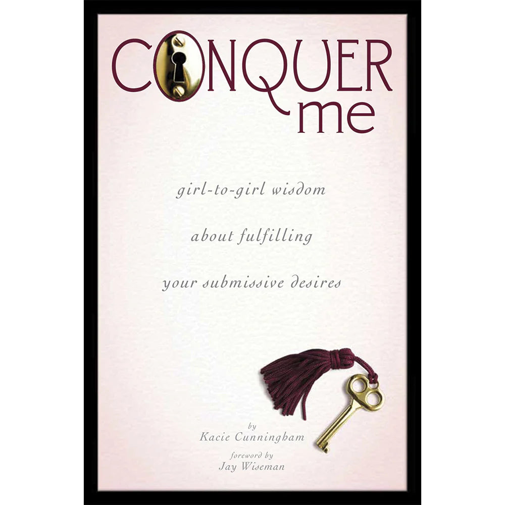 Conquer Me: Girl-to-Girl Wisdom About Fulfilling Your Submissive Desires by Scb Distributors