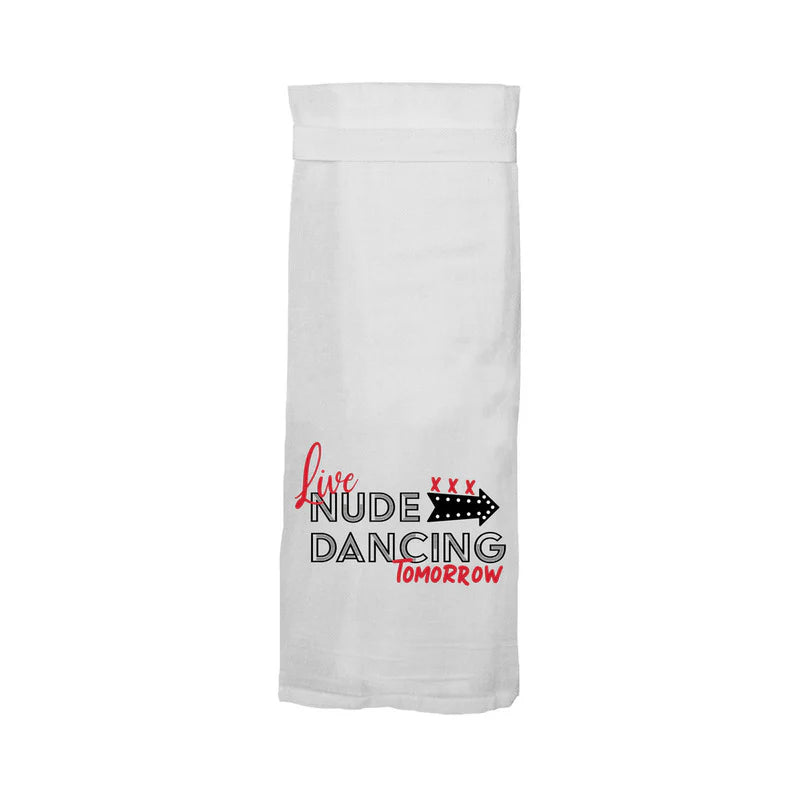 Twisted Wares Live Nude Dancing Tomorrow Flour Sack Towel by Twisted Wares
