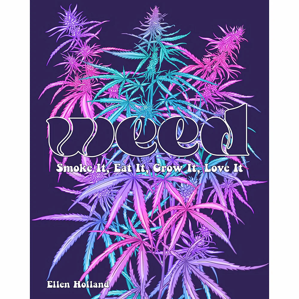 WEED: Smoke it, Eat it, Grow it, Love it by Hachette Book Group