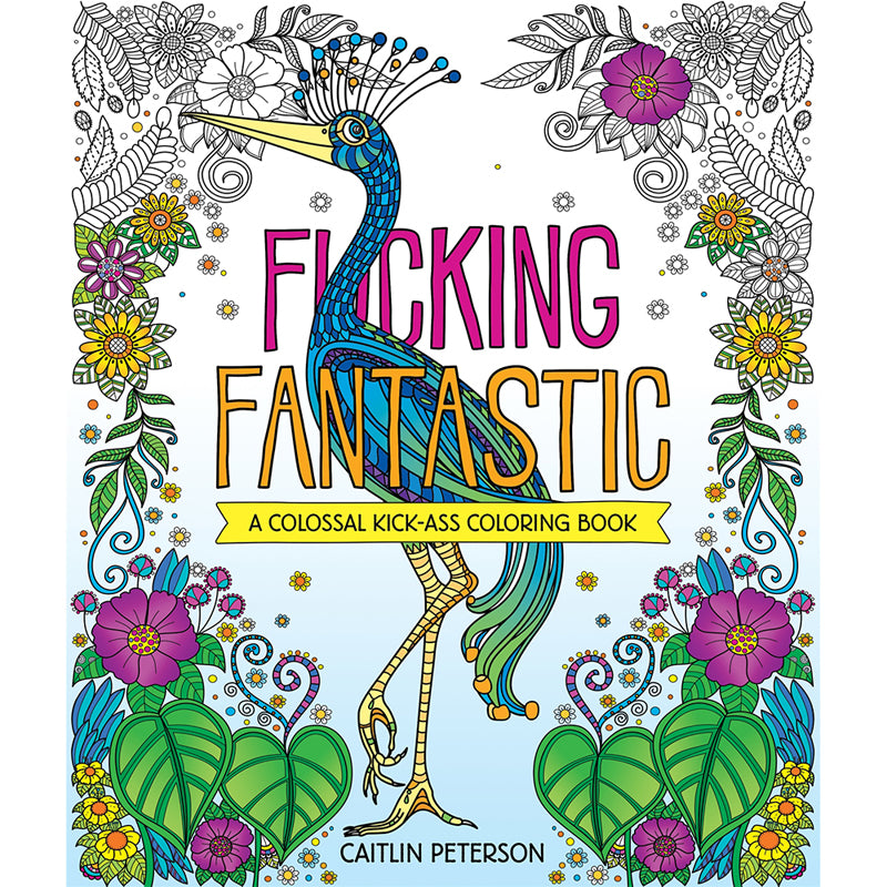 F*cking Fantastic: A Colossal Kick-Ass Coloring Book by Hachette Book Group