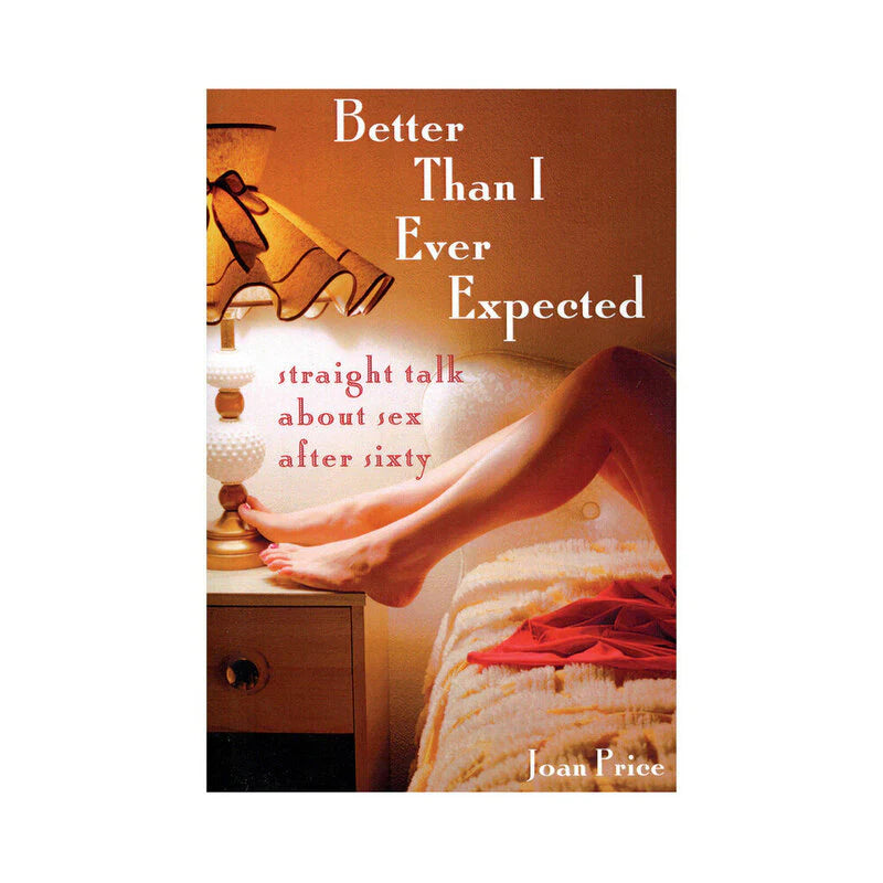 Better Than I Ever Expected: Straight Talk About Sex After Sixty by Hachette Book Group