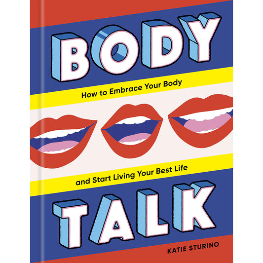 Body Talk: How to Embrace Your Body and Start Living Your Best Life by Penguin Random House LLC