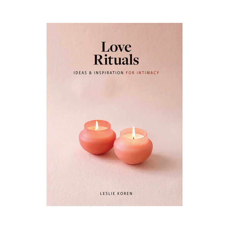 Love Rituals: Ideas & Inspiration for Intimacy by Hachette Book Group