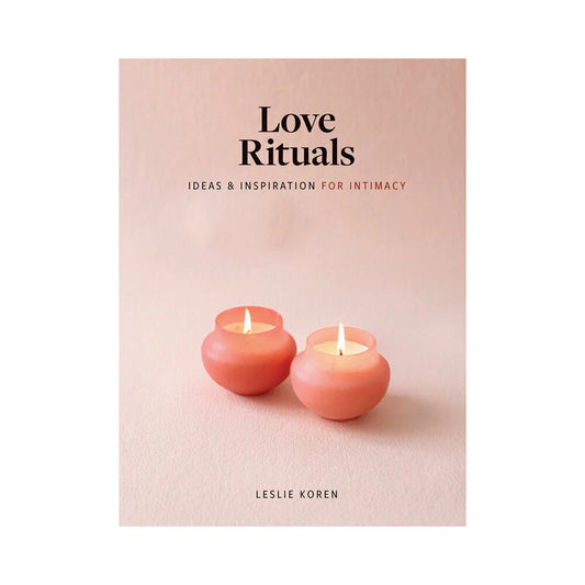 Love Rituals: Ideas & Inspiration for Intimacy by Hachette Book Group