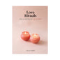 Love Rituals: Ideas & Inspiration for Intimacy by Hachette Book Group