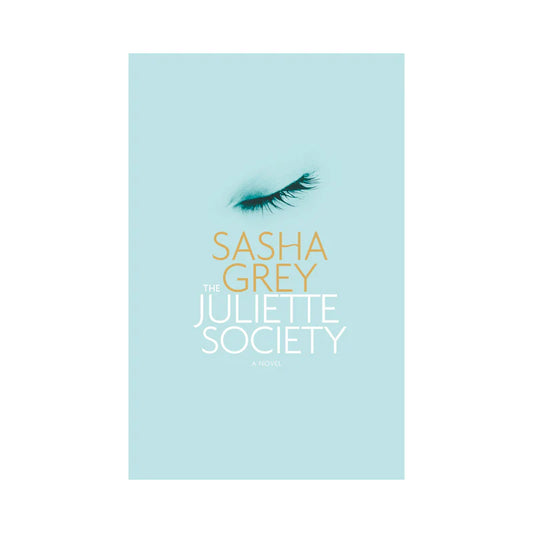 The Juliette Society: A Novel by Sasha Grey by Hachette Book Group