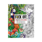 Fuck Off, I'm STILL Coloring Book by Harper Collins Publisher LLC