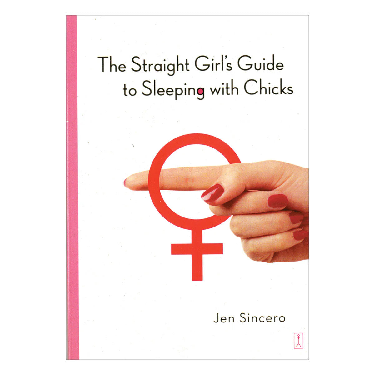 The Straight Girl's Guide to Sleeping with Chicks by Simon & Schuster