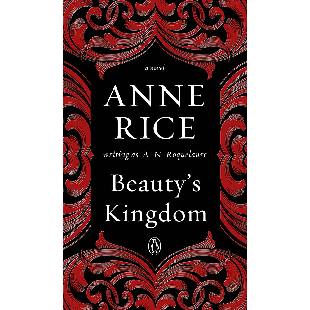 Beauty's Kingdom by Anne Rice by Penguin Random House LLC