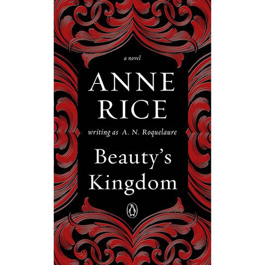 Beauty's Kingdom by Anne Rice by Penguin Random House LLC