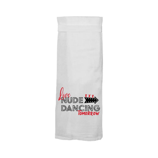 Twisted Wares Live Nude Dancing Tomorrow Flour Sack Towel by Twisted Wares