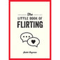 The Little Book of Flirting by Hachette Book Group