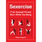 Sexercise: Fuck Yourself Fit and Burn While You Bang by Simon & Schuster