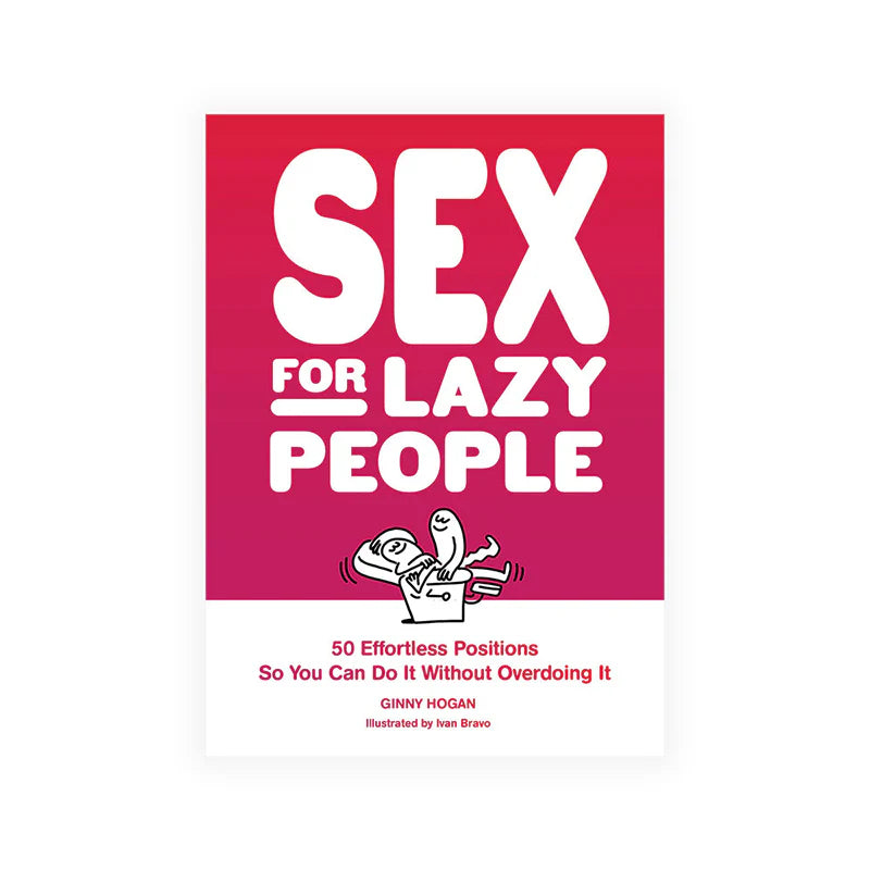 Sex for Lazy People: 50 Effortless Positions So You Can Do It Without Overdoing It by Hachette Book Group