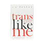 Trans Like Me: Conversations For All Of Us by Hachette Book Group
