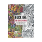 Fuck Off, I'm Coloring Book by Harper Collins Publisher LLC