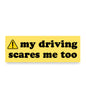 My Driving Scares Me Too Car Magnet by Sleazy Greetings