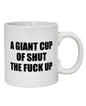 Attitude Mug A Giant Cup of Shut the Fuck Up - 22 oz by Island Dogs